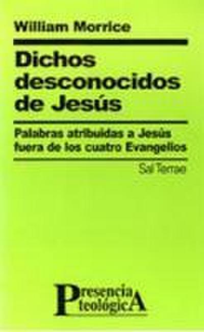 Dichos desconocidos de Jesús : palabras atribuidas a Jesús fuera de los cuatro Evangelios