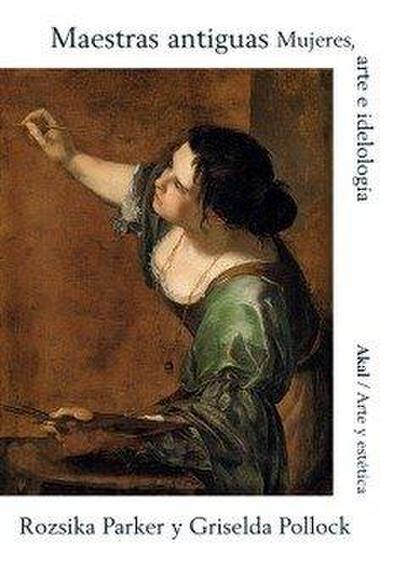 Maestras antiguas : mujeres, arte e ideología