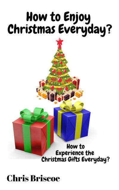 How to Enjoy Christmas Everyday (How to Enjoy the Real Christmas Gifts Everyday)