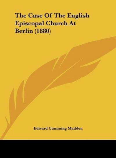 The Case Of The English Episcopal Church At Berlin (1880)
