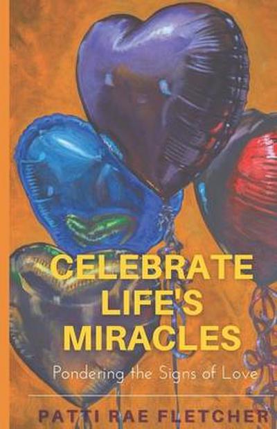 Celebrate Life’s Miracles: Pondering the Signs of Love