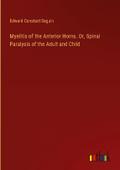 Myelitis of the Anterior Horns. Or, Spinal Paralysis of the Adult and Child