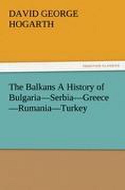 The Balkans A History of Bulgaria¿Serbia¿Greece¿Rumania¿Turkey