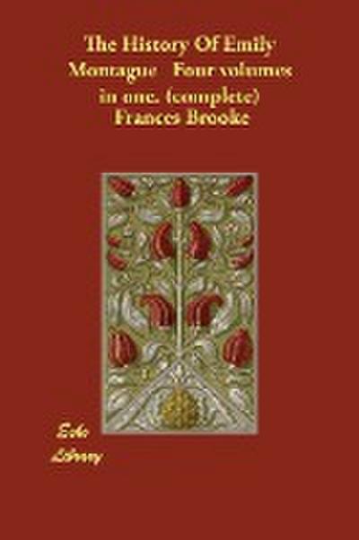 The History of Emily Montague Four Volumes in One. (Complete) - Frances Brooke