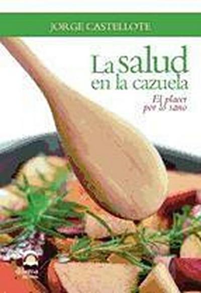 La salud en la cazuela : el placer por lo sano
