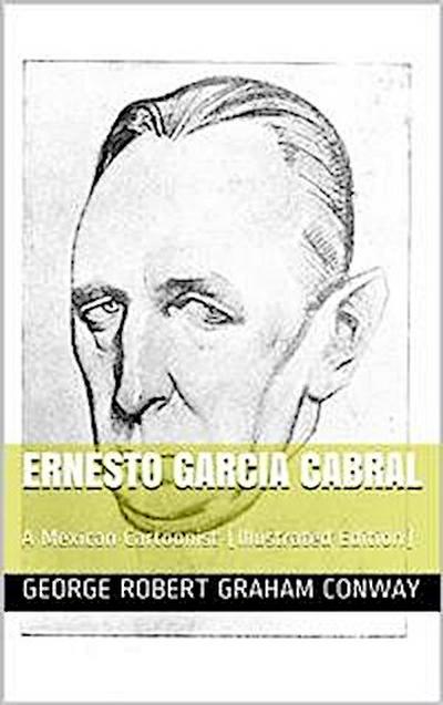 Ernesto Garcia Cabral / A Mexican Cartoonist