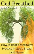 God Breathed: How to Root a Meditative Practice in God’s Breath and Name