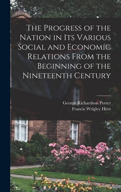 The Progress of the Nation in its Various Social and Economic Relations From the Beginning of the Nineteenth Century