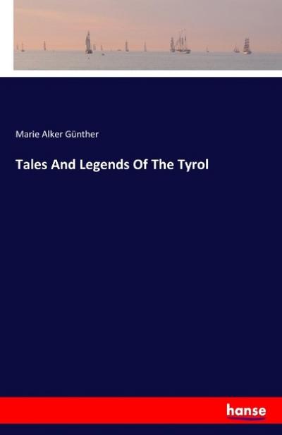 Tales And Legends Of The Tyrol