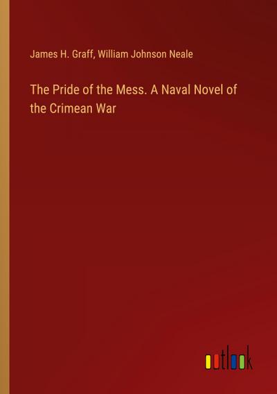 The Pride of the Mess. A Naval Novel of the Crimean War