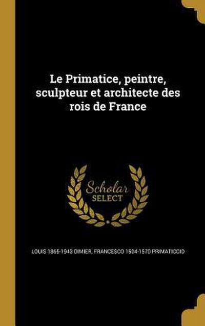 Le Primatice, peintre, sculpteur et architecte des rois de France