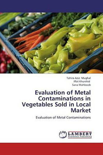 Evaluation of Metal Contaminations in Vegetables Sold in Local Market