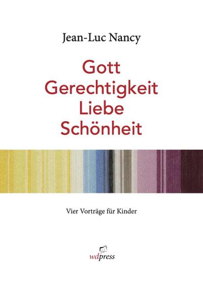 Jean-Luc Nancy. Gott, Gerechtigkeit, Liebe, Schönheit.<BR>Vier Vorträge für Kinder. Bebildert von Rosemarie Trockel
