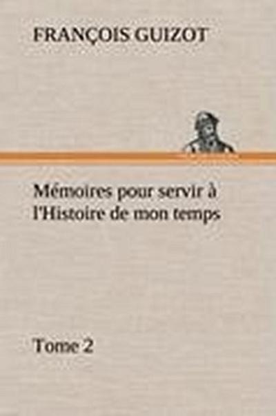 Mémoires pour servir à l’Histoire de mon temps (Tome 2)