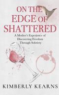 On the Edge of Shattered: A Mother’s Experience of Discovering Freedom Through Sobriety