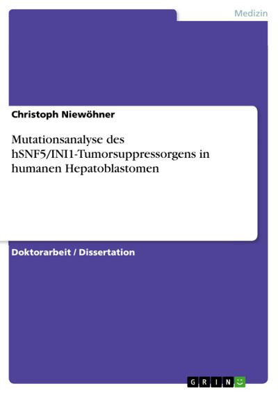 Mutationsanalyse des hSNF5/INI1-Tumorsuppressorgens in humanen Hepatoblastomen - Christoph Niewöhner
