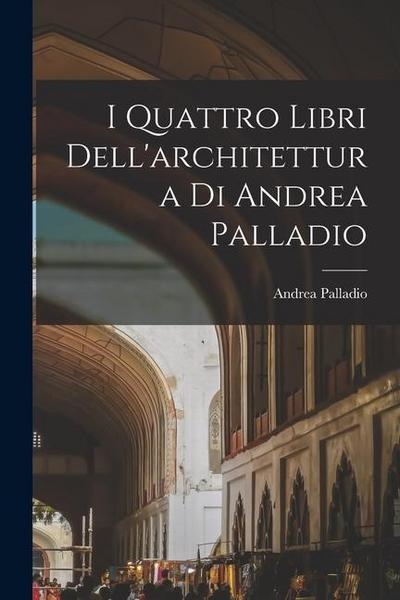 I Quattro Libri Dell’architettura Di Andrea Palladio