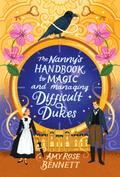 The Nanny’s Handbook to Magic and Managing Difficult Dukes