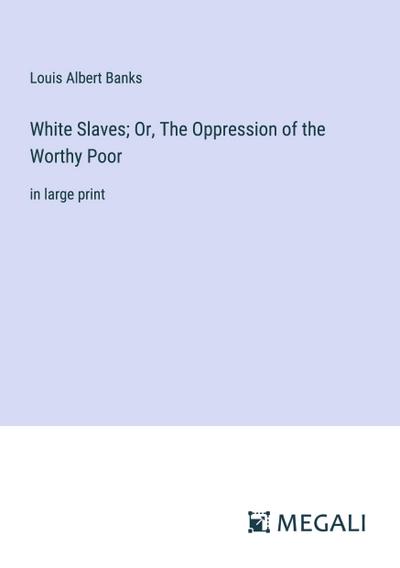 White Slaves; Or, The Oppression of the Worthy Poor