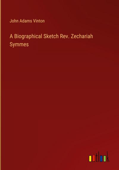A Biographical Sketch Rev. Zechariah Symmes