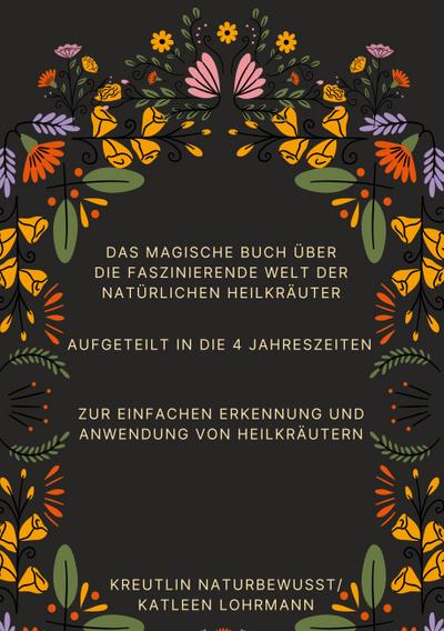 Das magische Buch über die faszinierende Welt der natürlichen Heilkräuter