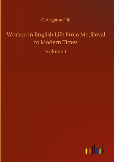 Women in English Life From Mediæval to Modern Times