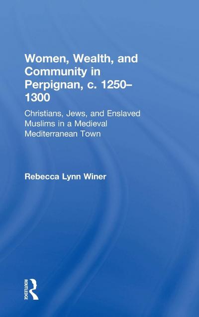 Women, Wealth, and Community in Perpignan, c. 1250-1300