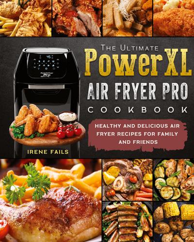 The Ultimate PowerXL Air Fryer Pro Cookbook