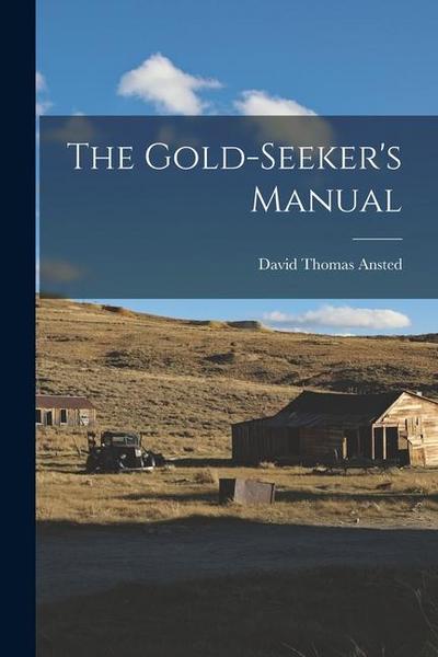 The Gold-Seeker’s Manual