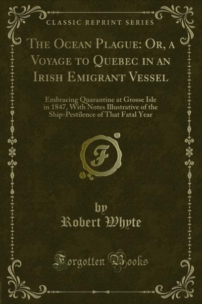 The Ocean Plague: Or, a Voyage to Quebec in an Irish Emigrant Vessel