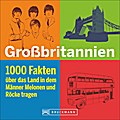 Großbritannien in 1000 Fakten; Über das Land, in dem Männer Melonen und Röcke tragen; Deutsch