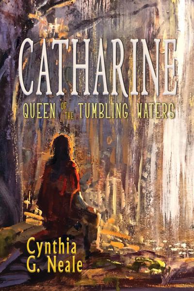 Catharine, Queen of the Tumbling Waters