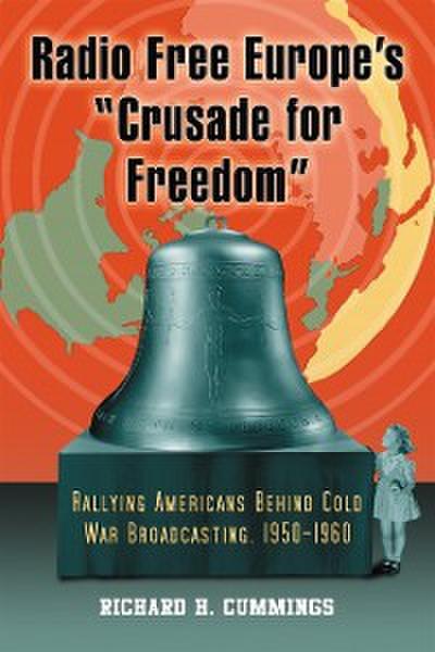 Radio Free Europe’s &quote;Crusade for Freedom&quote;
