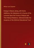 Energy in Nature, being, with Some Additions, the Substance of a Course of Six Lectures Upon the Forces of Nature and Their Mutual Relations. Delivered Under the Auspices of the Gilchrist Educational Trust