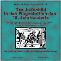 Das Judenbild in den Flugschriften des 16. Jahrhunderts. CD-ROM: Kontinuität und Wandel
