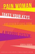Pain Woman Takes Your Keys, and Other Essays from a Nervous System