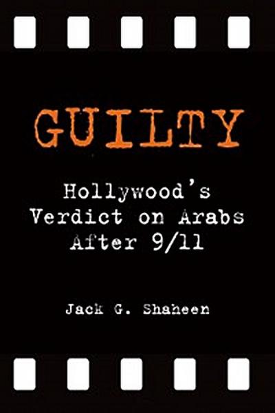 Guilty: Hollywood’s Verdict on Arabs After 9/11