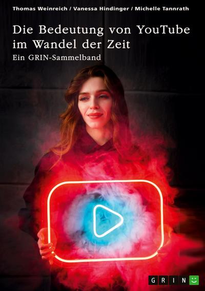 Die Bedeutung von YouTube im Wandel der Zeit. Über die Nutzung von YouTube durch Influencer oder als Bildungsplattform