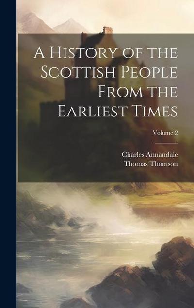A History of the Scottish People From the Earliest Times; Volume 2