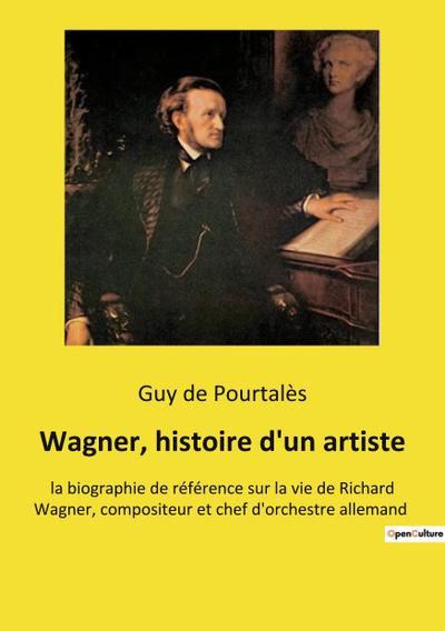 Wagner, histoire d’un artiste
