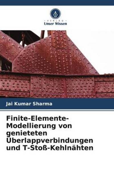 Finite-Elemente-Modellierung von genieteten Überlappverbindungen und T-Stoß-Kehlnähten