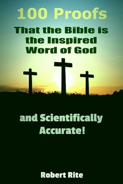 100 Proofs that the Bible is the Inspired Word of God: and Scientifically Accurate