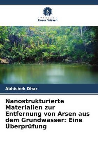 Nanostrukturierte Materialien zur Entfernung von Arsen aus dem Grundwasser: Eine Überprüfung
