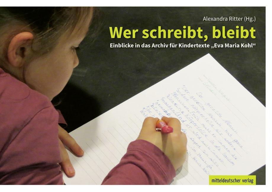 Wer schreibt, bleibt; Einblicke in das Archiv für Kindertexte »Eva Maria Kohl«; Hrsg. v. Ritter, Ale (Mängelexemplar)