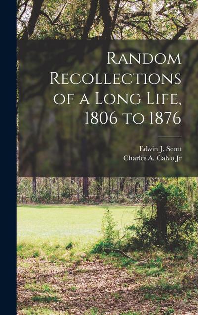 Random Recollections of a Long Life, 1806 to 1876