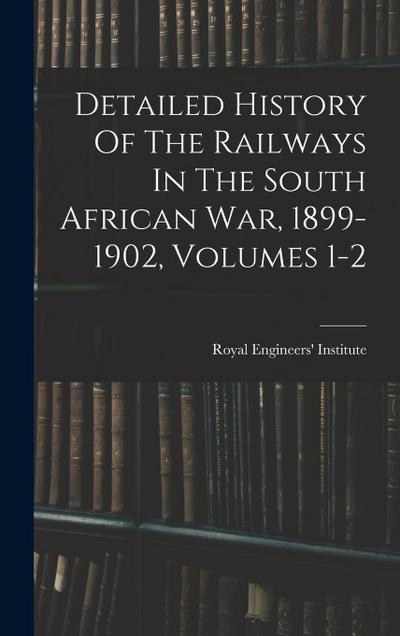 Detailed History Of The Railways In The South African War, 1899-1902, Volumes 1-2