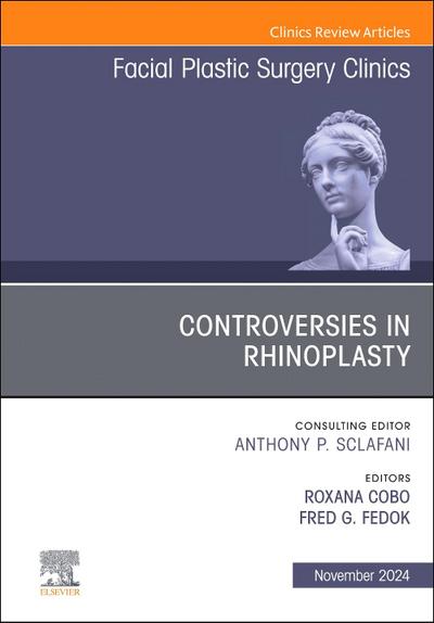 Controversies in Rhinoplasty, an Issue of Facial Plastic Surgery Clinics of North America