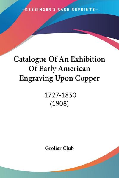 Catalogue Of An Exhibition Of Early American Engraving Upon Copper