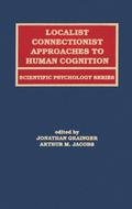 Localist Connectionist Approaches To Human Cognition