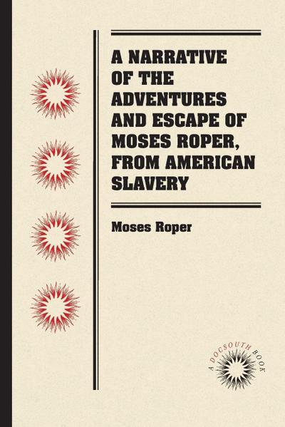 A Narrative of the Adventures and Escape of Moses Roper, from American Slavery